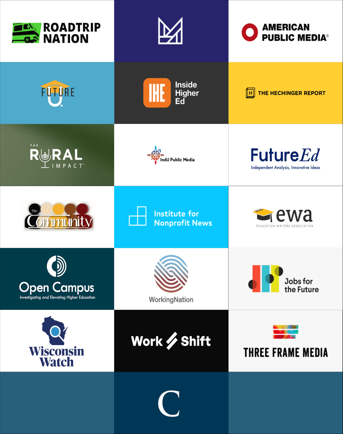 Logos of: American Public Media, The Chronicle of Higher Education, Education Writers Association, FutureEd, Future U., The Hechinger Report, IndiJ, Inside Higher Ed, Institute for Nonprofit News, Jobs for the Future, New York University’s Marron Institute, Open Campus, Our Community, Roadtrip Nation, The Rural Impact, Three Frame Media, Wisconsin Watch, WorkingNation, Work Shift.